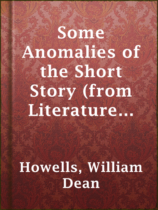 Title details for Some Anomalies of the Short Story (from Literature and Life) by William Dean Howells - Available